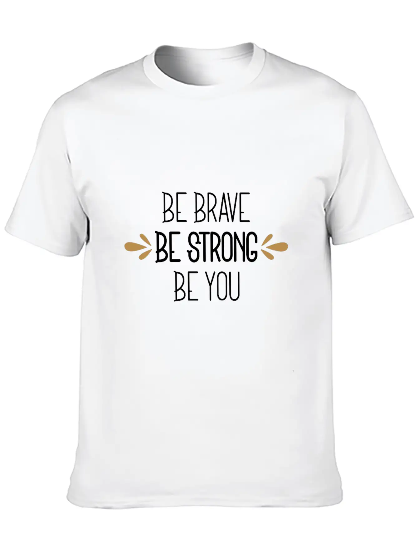 Be Brave Be Strong Be You Timeless Short Sleeve Tee – Comfy And Minimalist Design