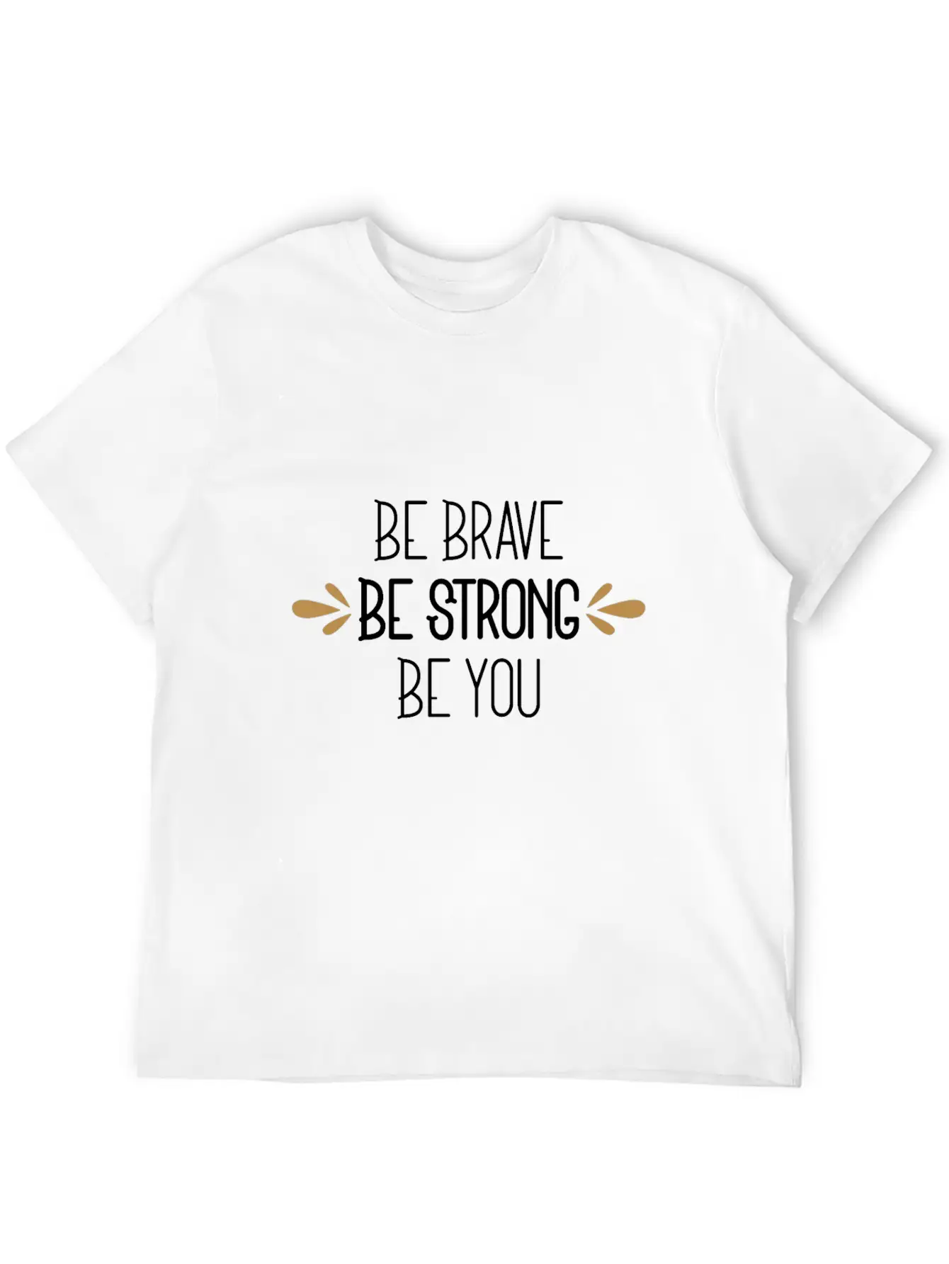 Be Brave Be Strong Be You Timeless Short Sleeve Tee – Comfy And Minimalist Design