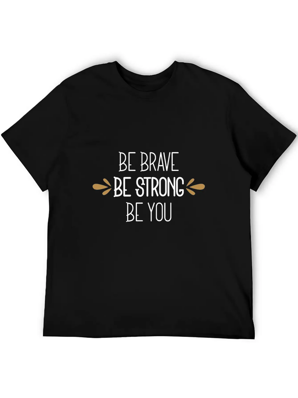 Be Brave Be Strong Be You Timeless Short Sleeve Tee – Comfy And Minimalist Design