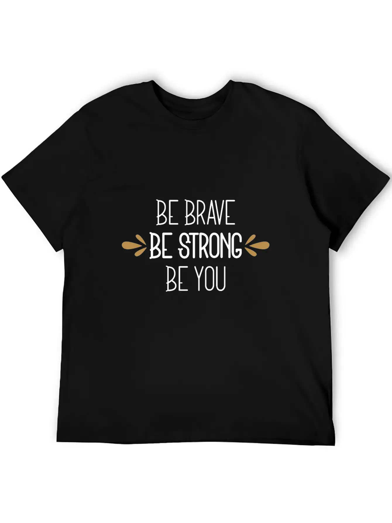 Be Brave Be Strong Be You Timeless Short Sleeve Tee – Comfy And Minimalist Design