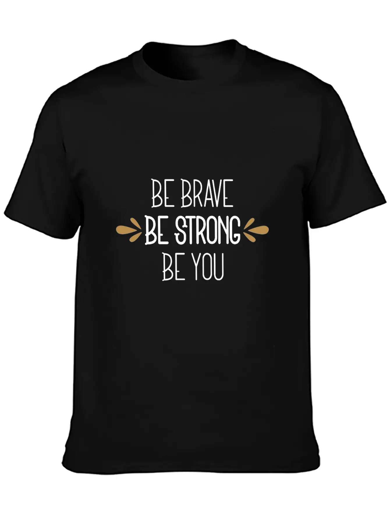 Be Brave Be Strong Be You Timeless Short Sleeve Tee – Comfy And Minimalist Design