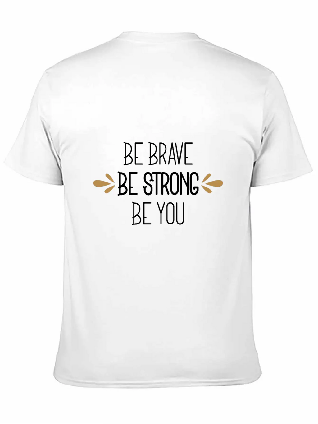 Be Brave Be Strong Be You Timeless Short Sleeve Tee – Comfy And Minimalist Design