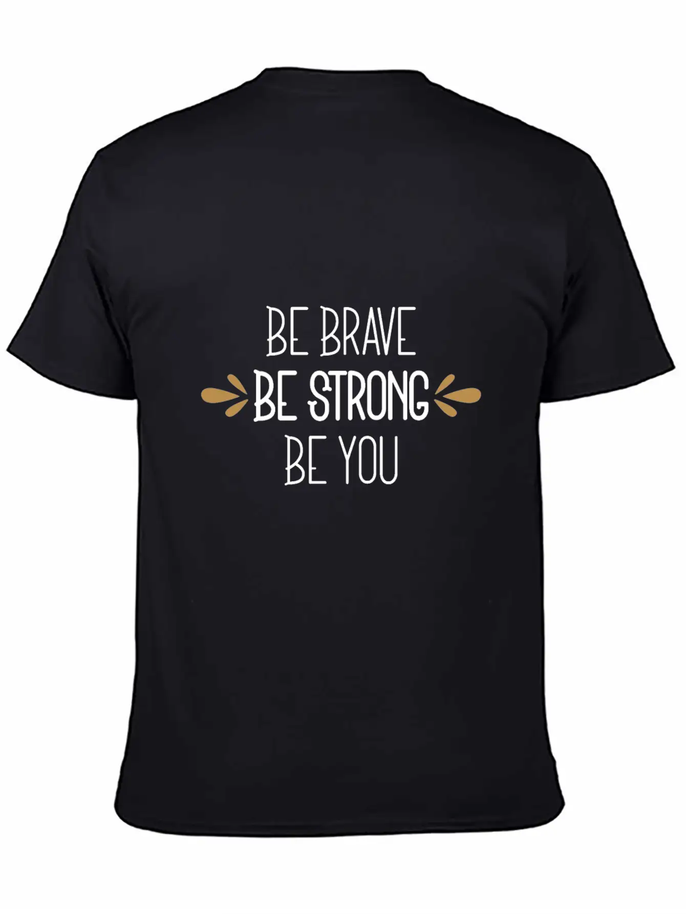 Be Brave Be Strong Be You Timeless Short Sleeve Tee – Comfy And Minimalist Design