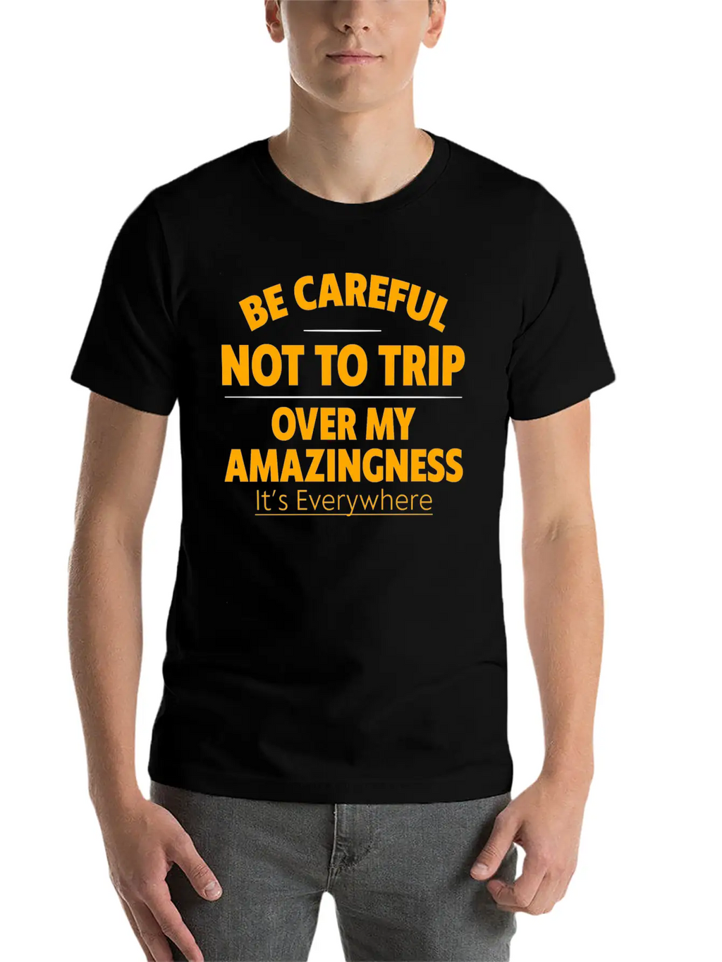 Be Careful Not To Trip Over My Amazingness 4 Timeless Short Sleeve Tee – Comfy And Minimalist Design