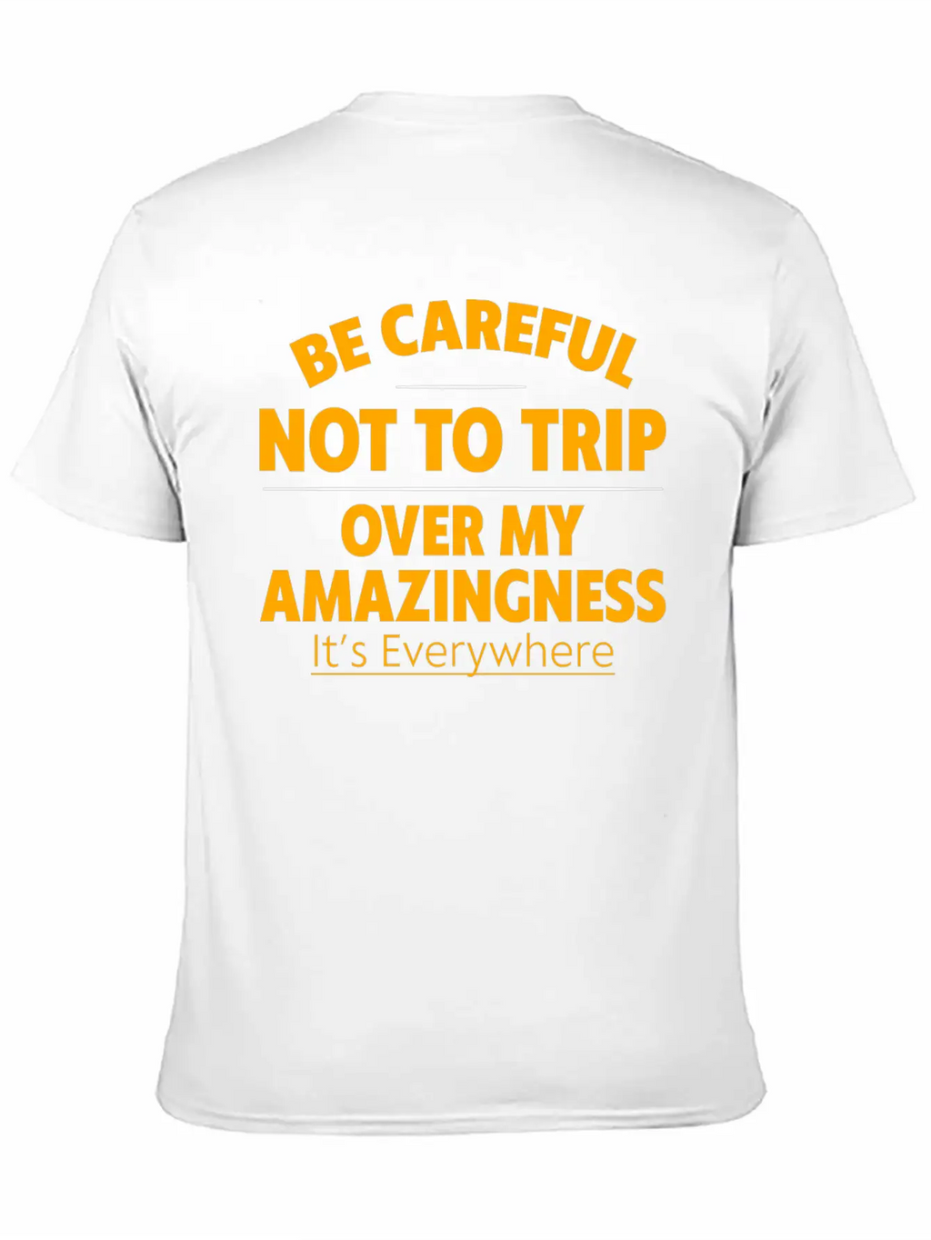 Be Careful Not To Trip Over My Amazingness 4 Timeless Short Sleeve Tee – Comfy And Minimalist Design