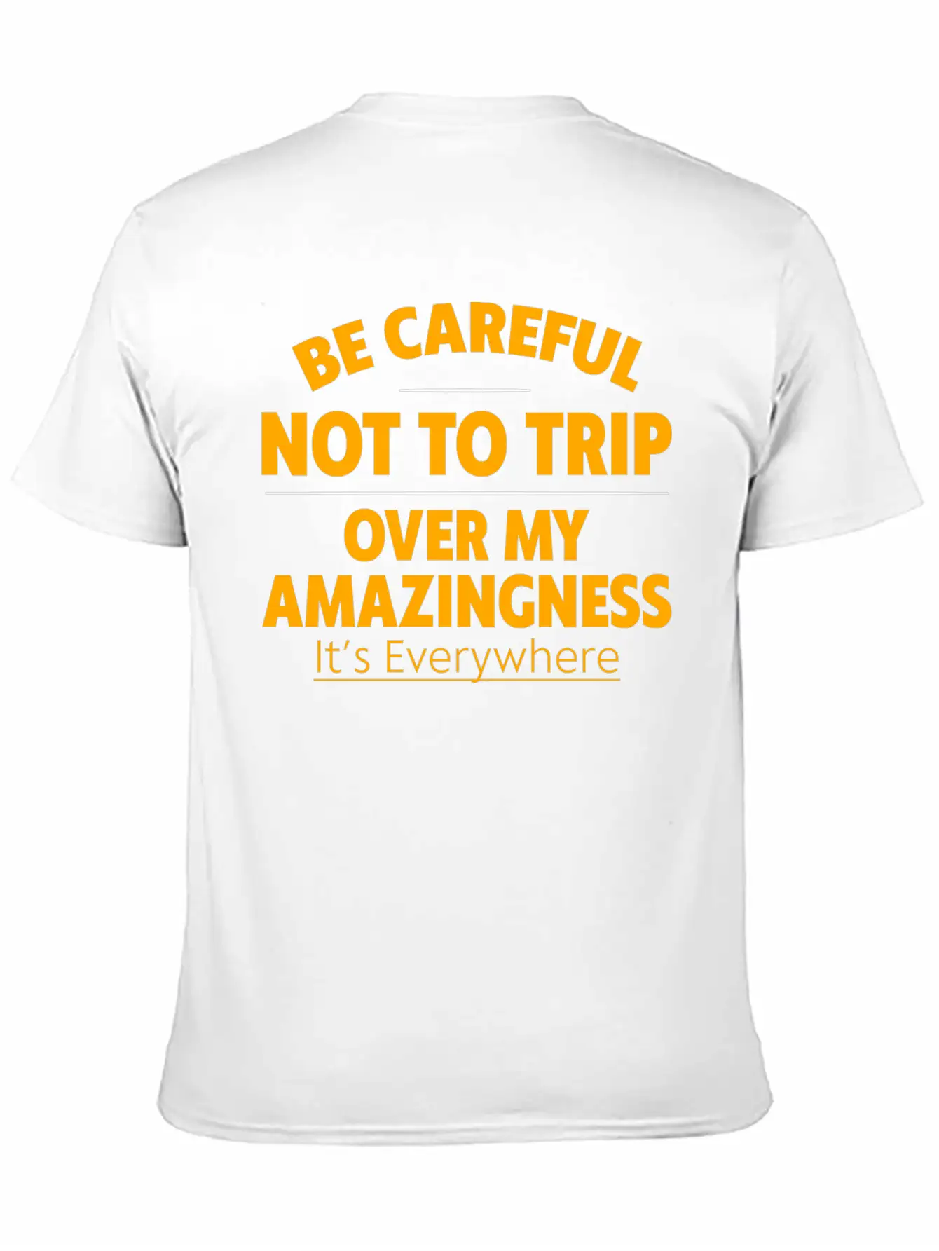 Be Careful Not To Trip Over My Amazingness 4 Timeless Short Sleeve Tee – Comfy And Minimalist Design