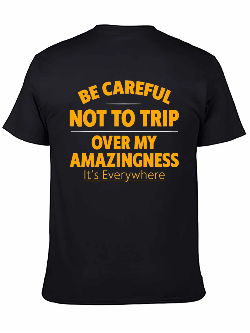 Be Careful Not To Trip Over My Amazingness 4 Timeless Short Sleeve Tee – Comfy And Minimalist Design