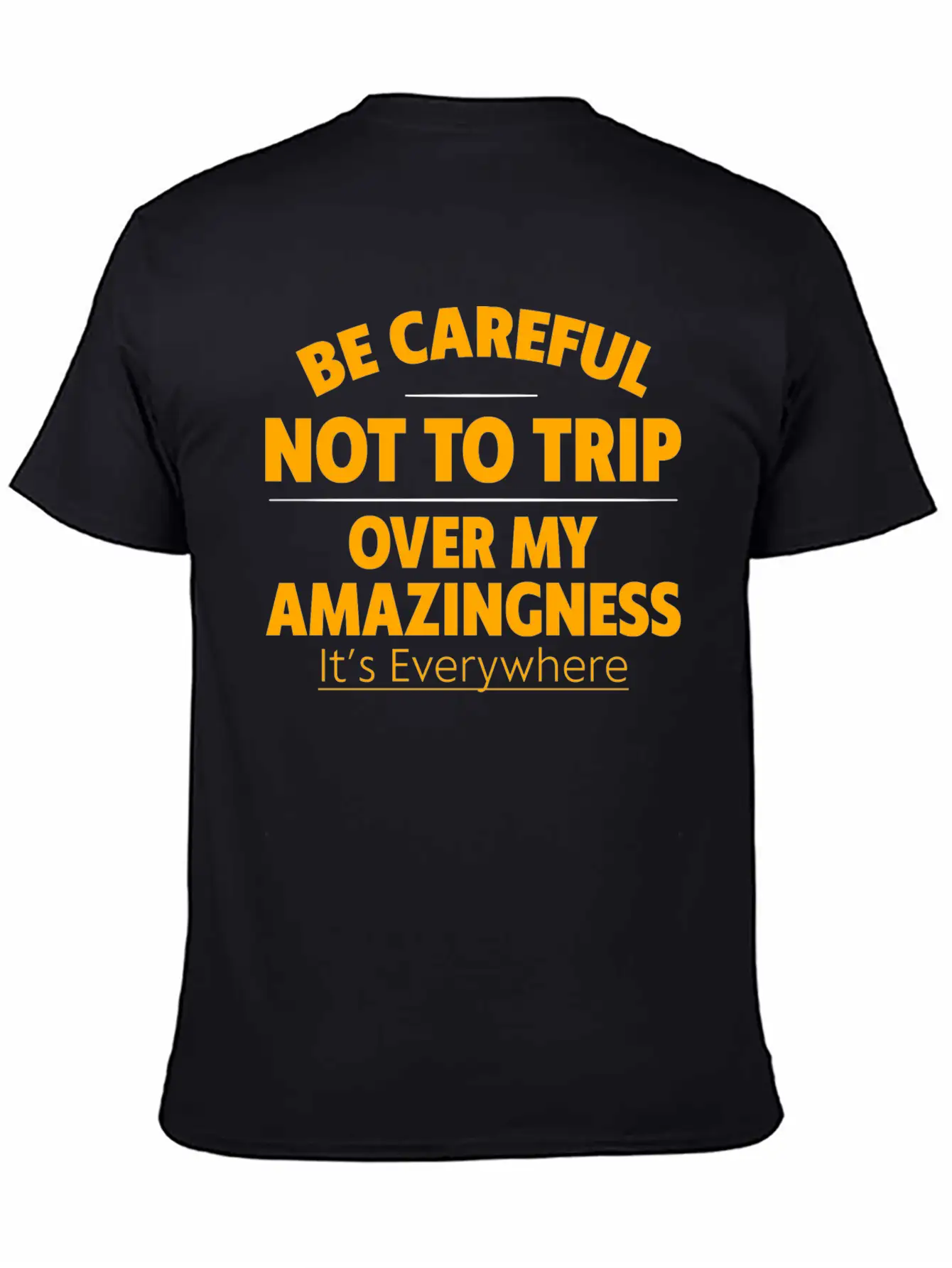Be Careful Not To Trip Over My Amazingness 4 Timeless Short Sleeve Tee – Comfy And Minimalist Design