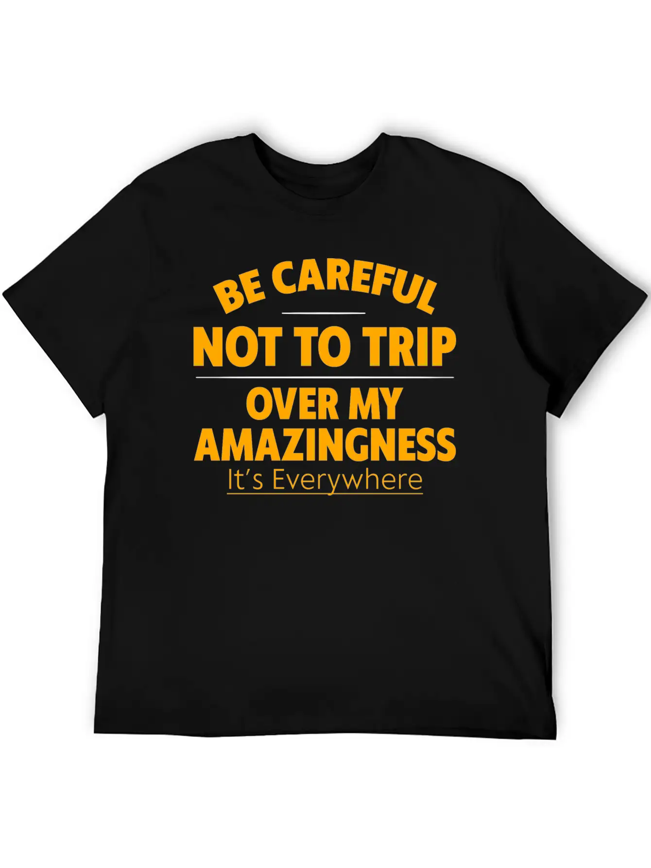 Be Careful Not To Trip Over My Amazingness 4 Timeless Short Sleeve Tee – Comfy And Minimalist Design