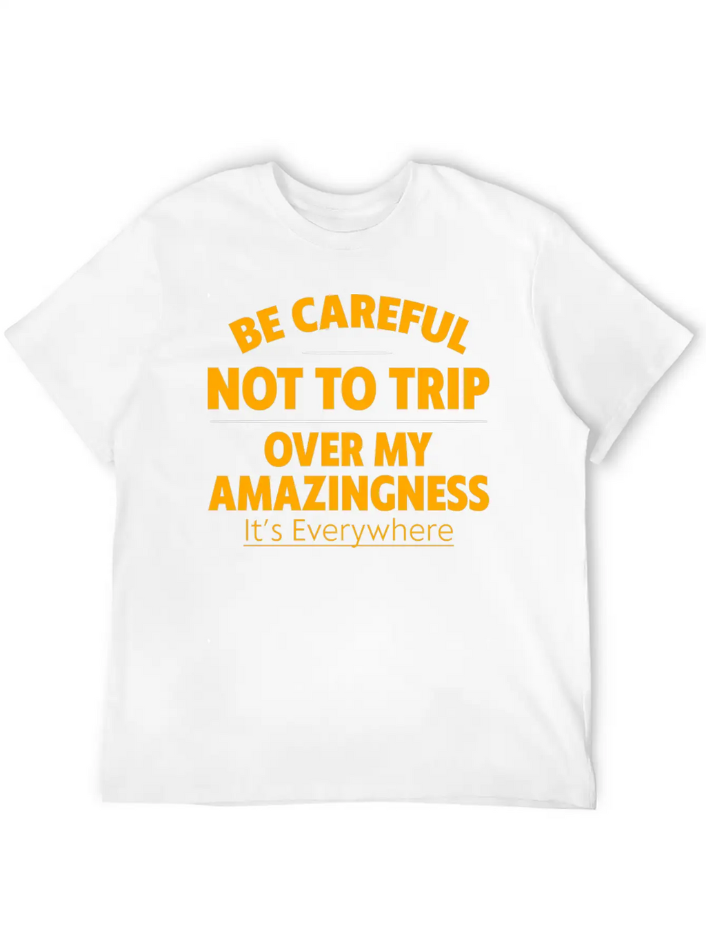 Be Careful Not To Trip Over My Amazingness 4 Timeless Short Sleeve Tee – Comfy And Minimalist Design