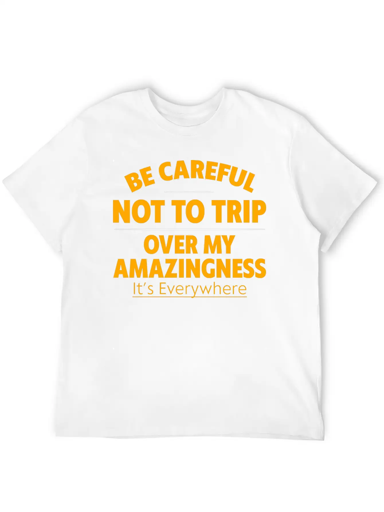 Be Careful Not To Trip Over My Amazingness 4 Timeless Short Sleeve Tee – Comfy And Minimalist Design
