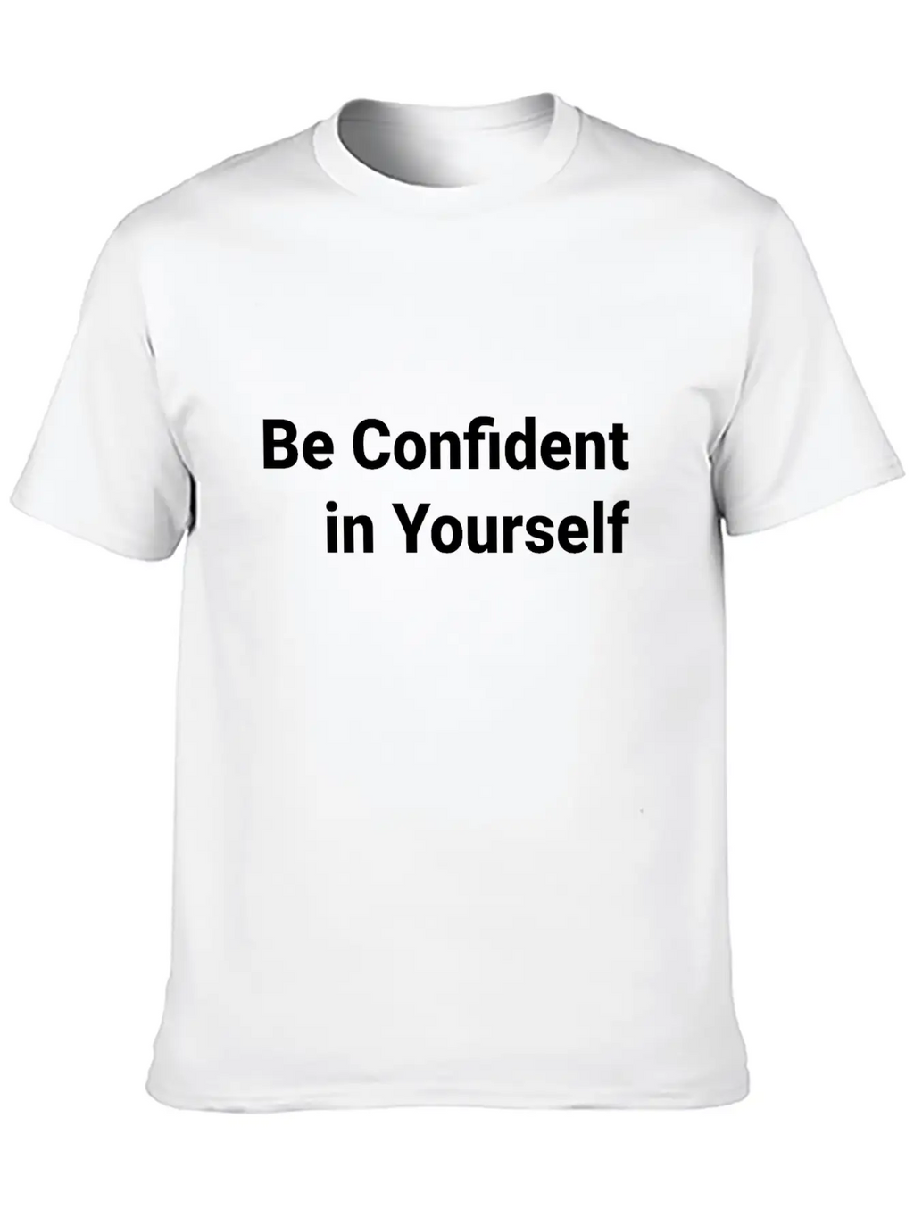 Be Confident In Yourself T-shir Stylish Everyday T-Shirt – Unisex Basic Cotton Tee