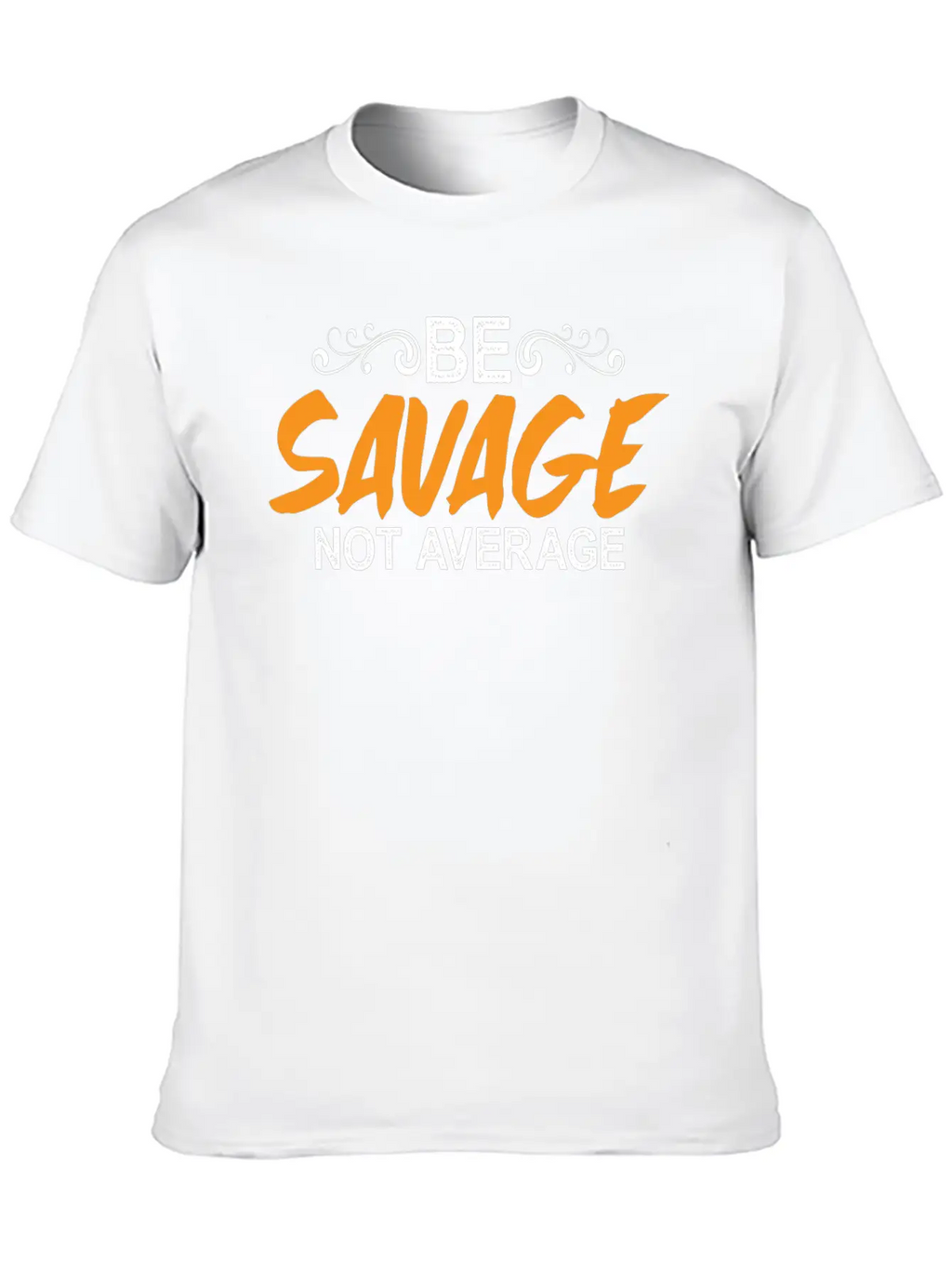 Be Savage Not Average 5 Breathable Soft Cotton T-Shirt – Timeless Casual Look