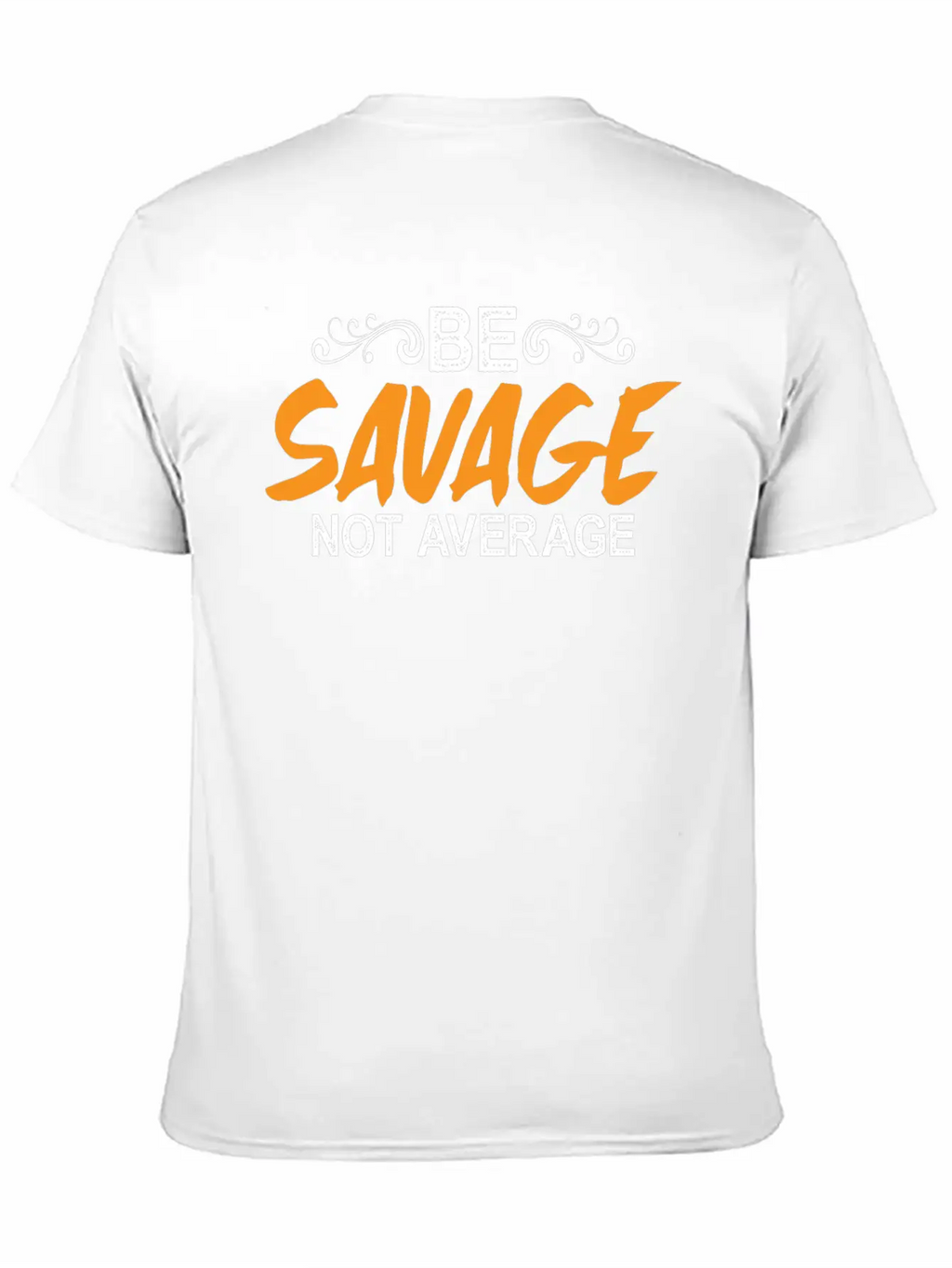 Be Savage Not Average 5 Breathable Soft Cotton T-Shirt – Timeless Casual Look