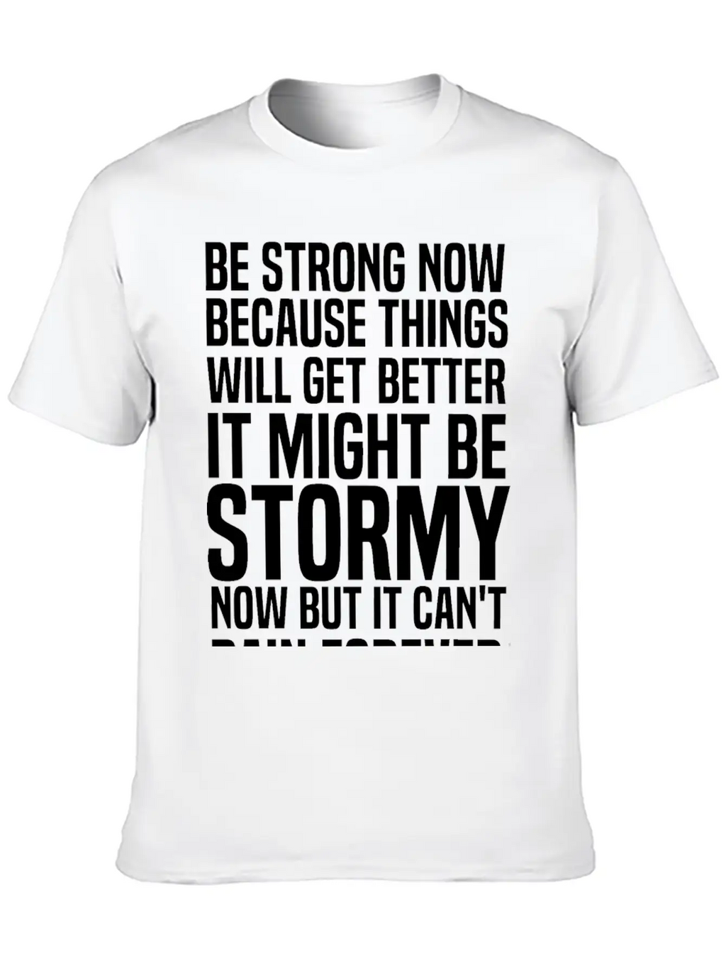Be Strong Now Because Things Will Get Better It Stylish Everyday T-Shirt – Unisex Basic Cotton Tee