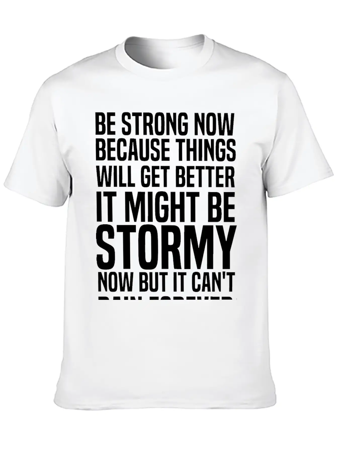 Be Strong Now Because Things Will Get Better It Stylish Everyday T-Shirt – Unisex Basic Cotton Tee