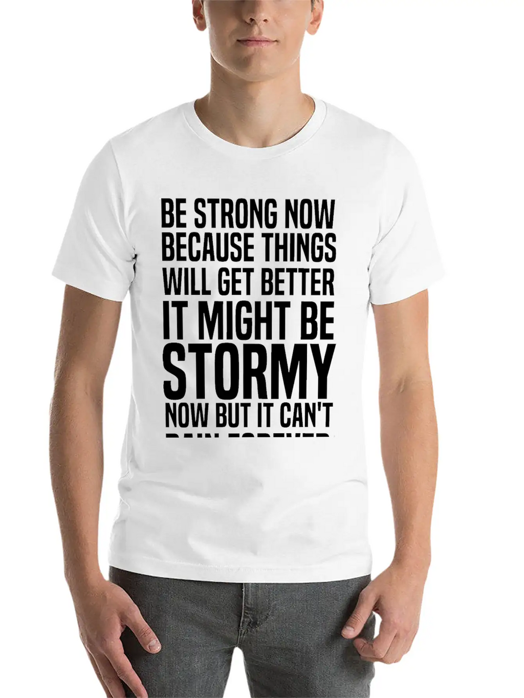 Be Strong Now Because Things Will Get Better It Stylish Everyday T-Shirt – Unisex Basic Cotton Tee