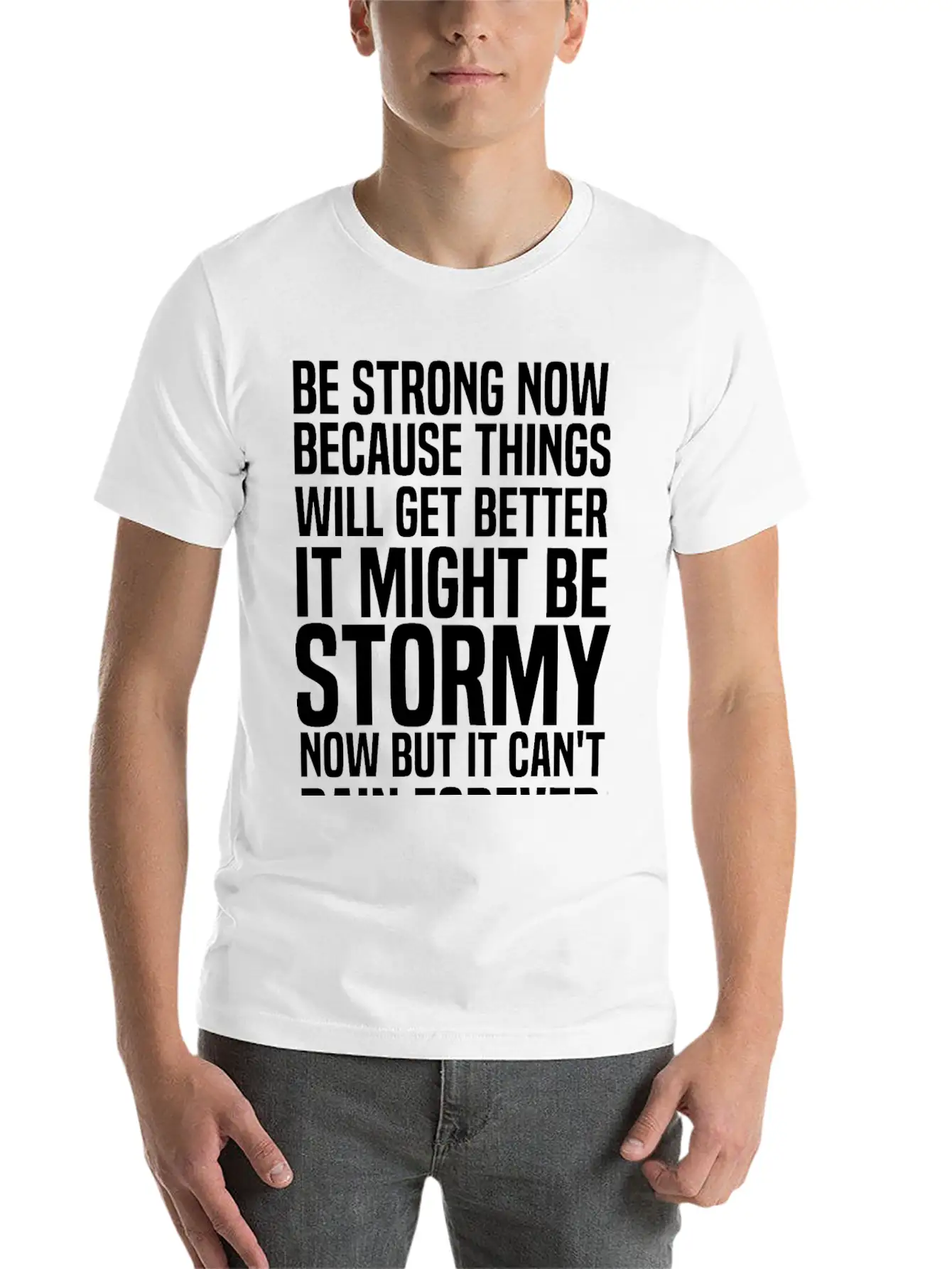 Be Strong Now Because Things Will Get Better It Stylish Everyday T-Shirt – Unisex Basic Cotton Tee