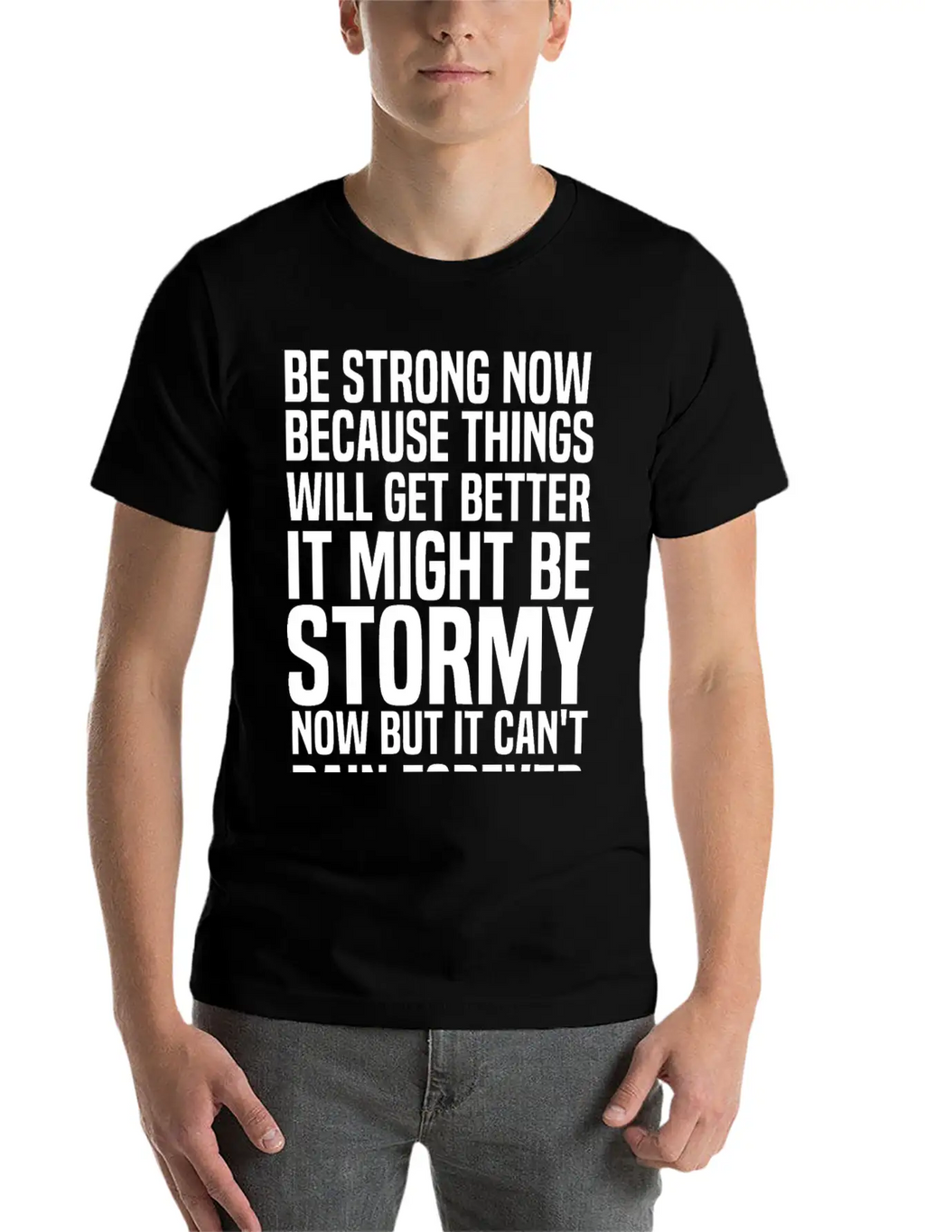 Be Strong Now Because Things Will Get Better It Stylish Everyday T-Shirt – Unisex Basic Cotton Tee