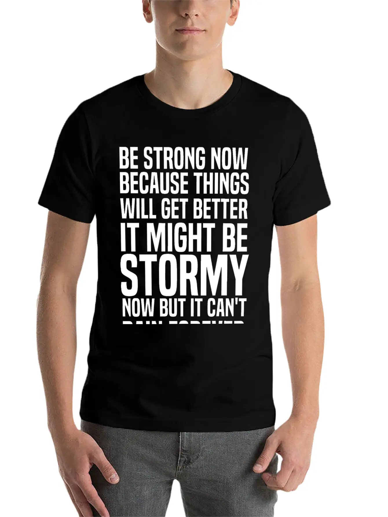Be Strong Now Because Things Will Get Better It Stylish Everyday T-Shirt – Unisex Basic Cotton Tee