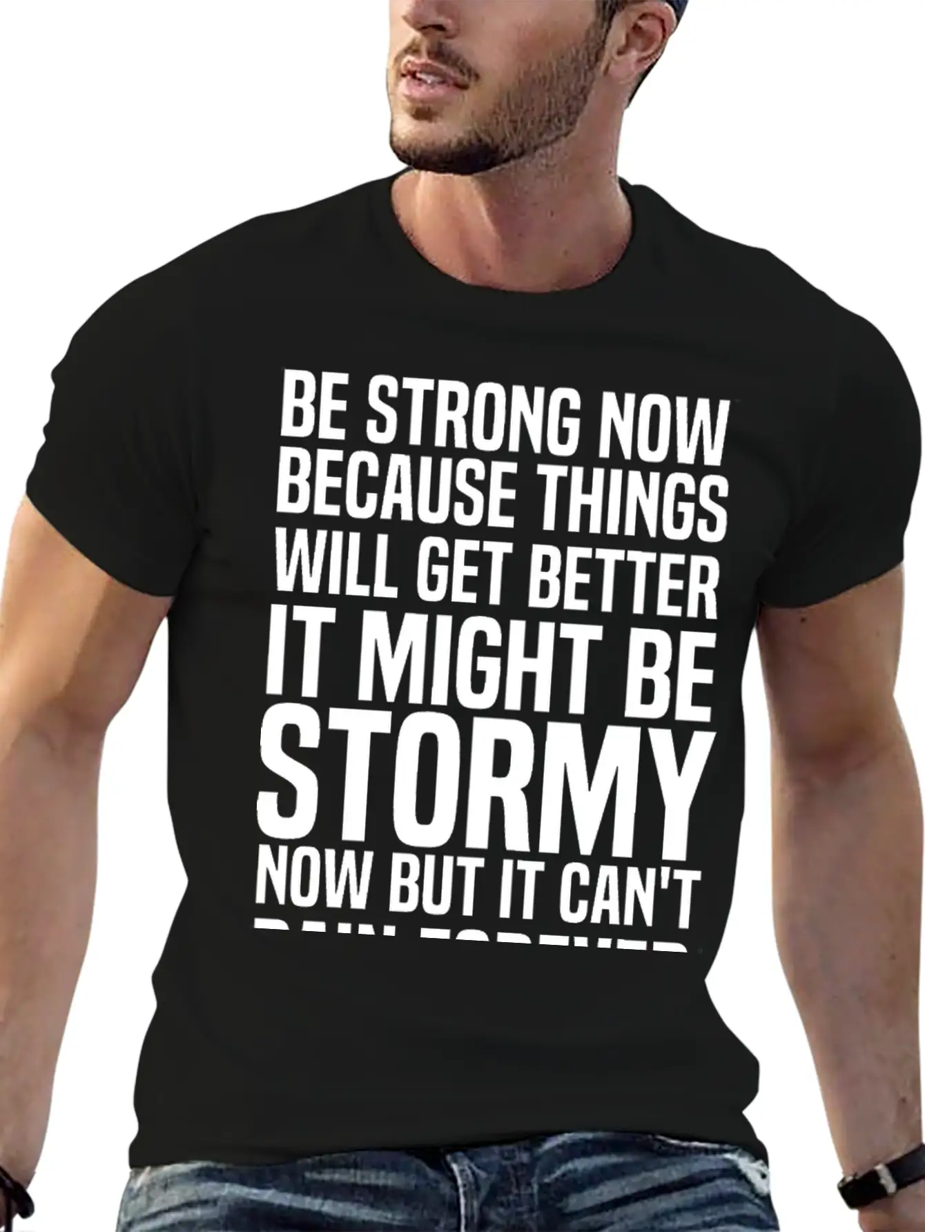 Be Strong Now Because Things Will Get Better It Stylish Everyday T-Shirt – Unisex Basic Cotton Tee