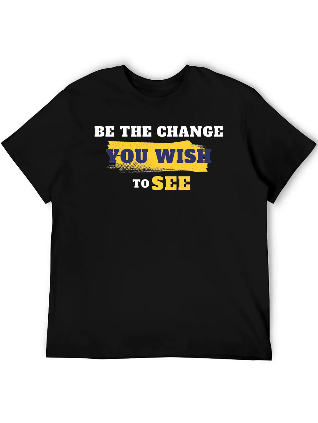 Be The Change You Wish To See Breathable Soft Cotton T-Shirt – Timeless Casual Look