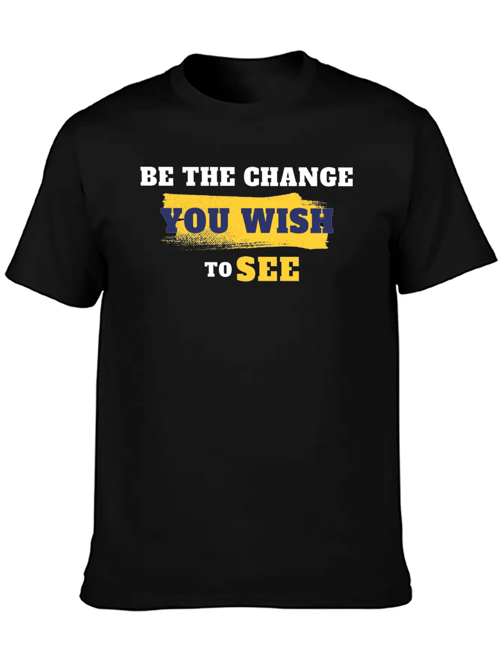 Be The Change You Wish To See Breathable Soft Cotton T-Shirt – Timeless Casual Look