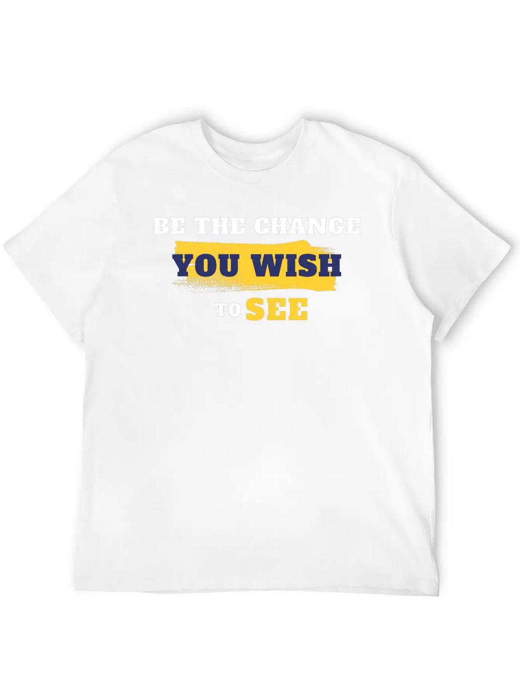 Be The Change You Wish To See Breathable Soft Cotton T-Shirt – Timeless Casual Look