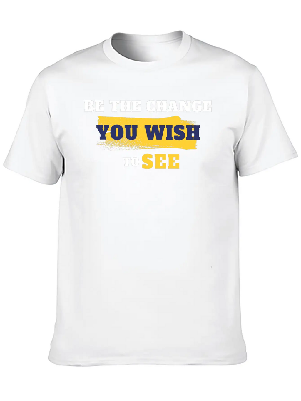 Be The Change You Wish To See Breathable Soft Cotton T-Shirt – Timeless Casual Look