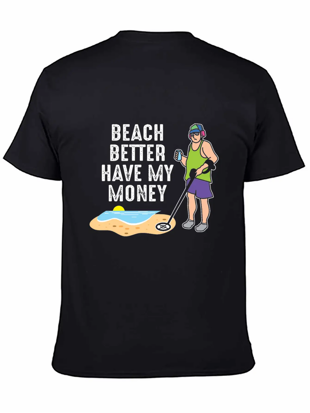 Beach Better Have My Money - Metal Detecting Unisex Casual T-Shirt – Clean Design For Daily Comfort