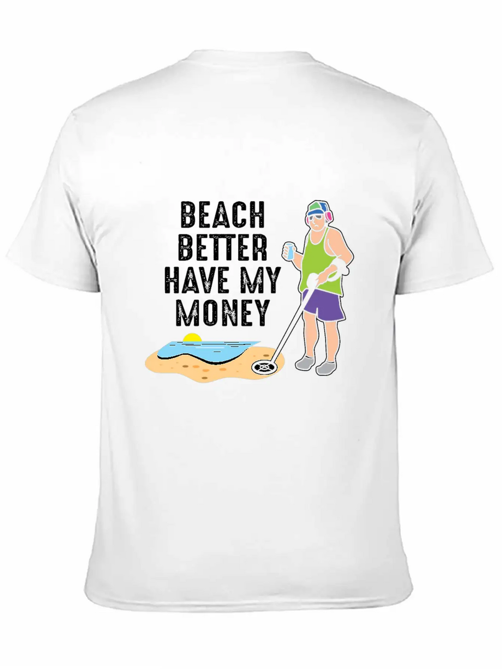 Beach Better Have My Money - Metal Detecting Unisex Casual T-Shirt – Clean Design For Daily Comfort