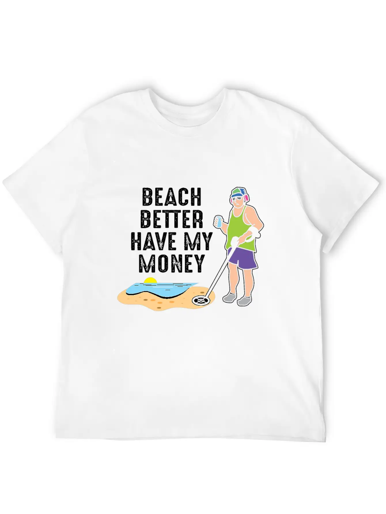 Beach Better Have My Money - Metal Detecting Unisex Casual T-Shirt – Clean Design For Daily Comfort