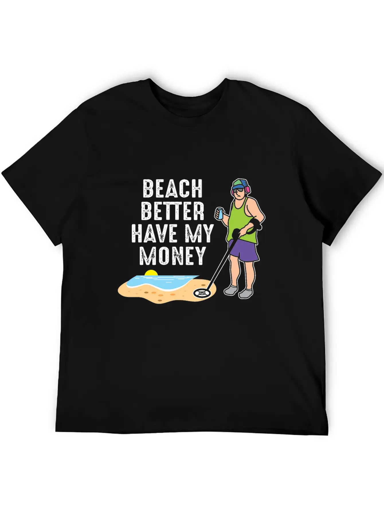 Beach Better Have My Money - Metal Detecting Unisex Casual T-Shirt – Clean Design For Daily Comfort
