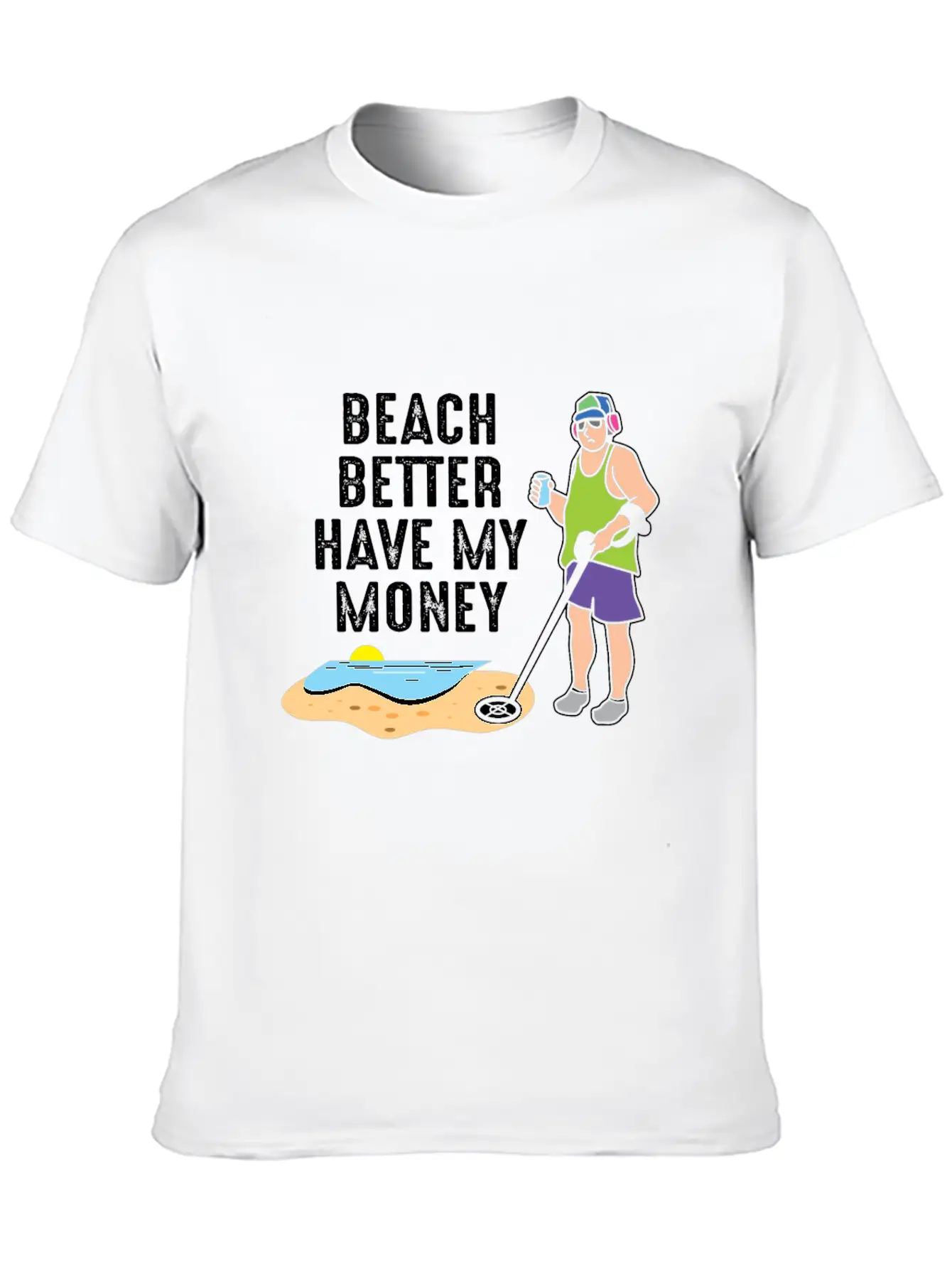 Beach Better Have My Money - Metal Detecting Unisex Casual T-Shirt – Clean Design For Daily Comfort