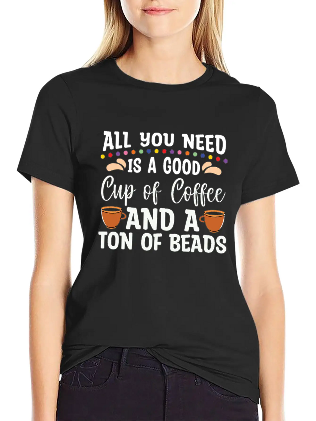 Beading All You Need Is A Good Beads Crafts Beader Stylish Everyday T-Shirt – Unisex Basic Cotton Tee