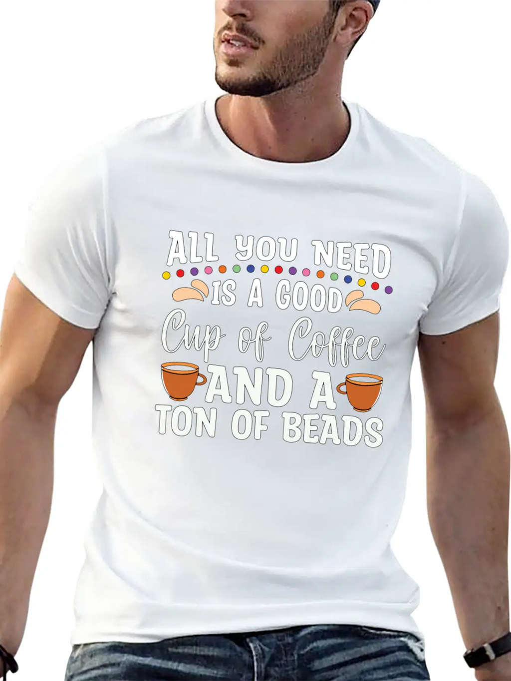 Beading All You Need Is A Good Beads Crafts Beader Stylish Everyday T-Shirt – Unisex Basic Cotton Tee