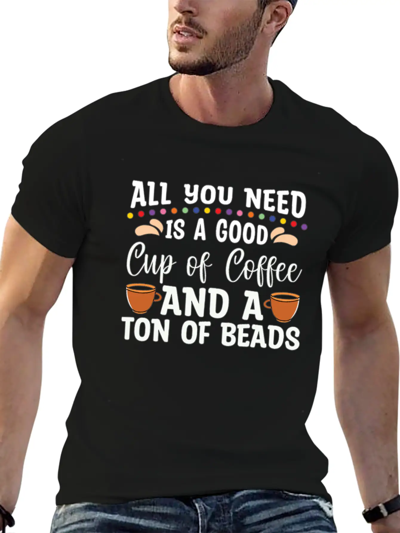 Beading All You Need Is A Good Beads Crafts Beader Stylish Everyday T-Shirt – Unisex Basic Cotton Tee