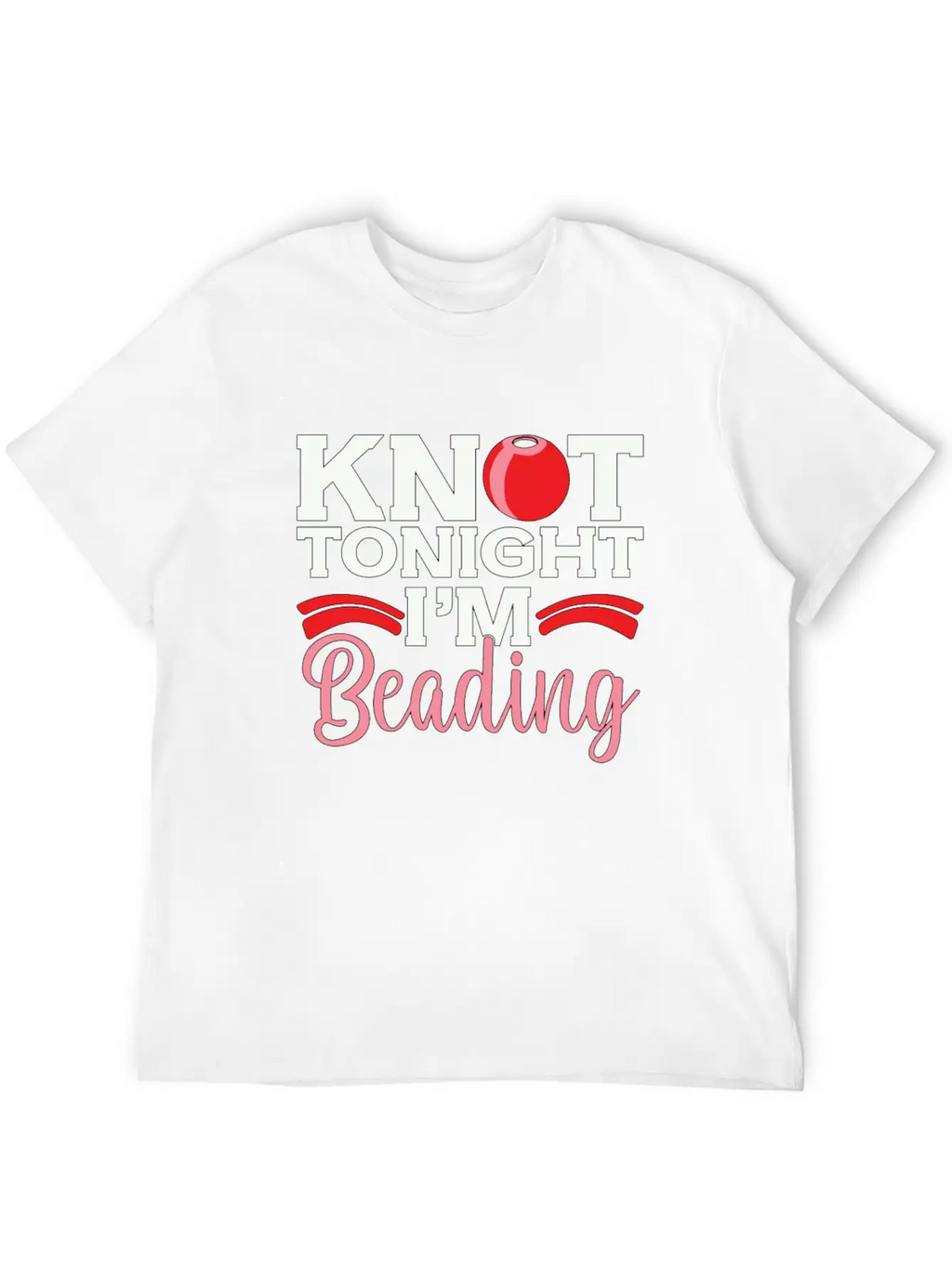 Beading Knot Tonight I'm Beadworker Jewelry Beader Breathable Soft Cotton T-Shirt – Timeless Casual Look
