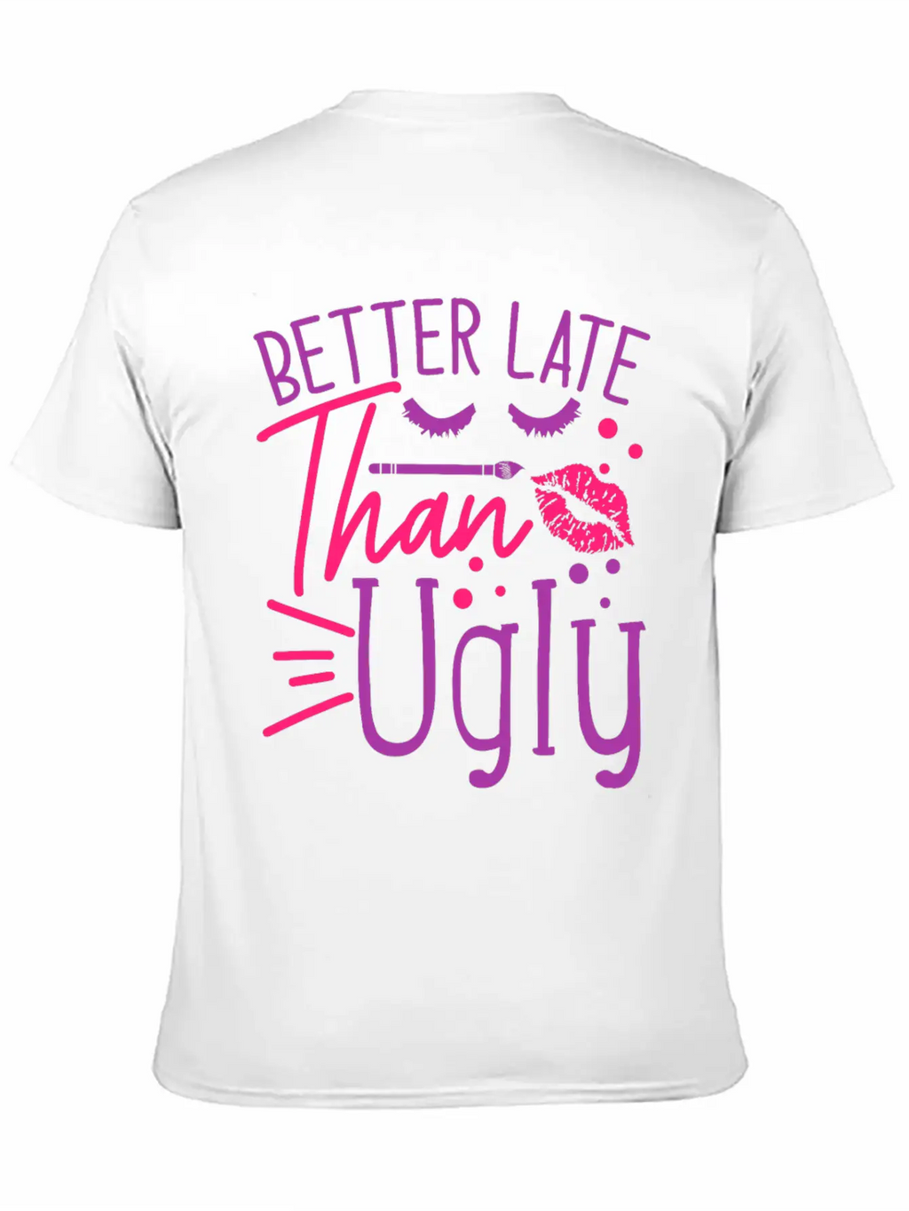 Beauty Saying Better Late Than Ugly Timeless Short Sleeve Tee – Comfy And Minimalist Design