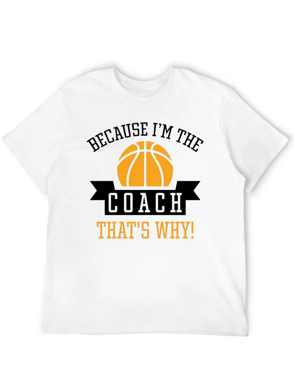 Because I'm The Coach Unisex Casual T-Shirt – Clean Design For Daily Comfort