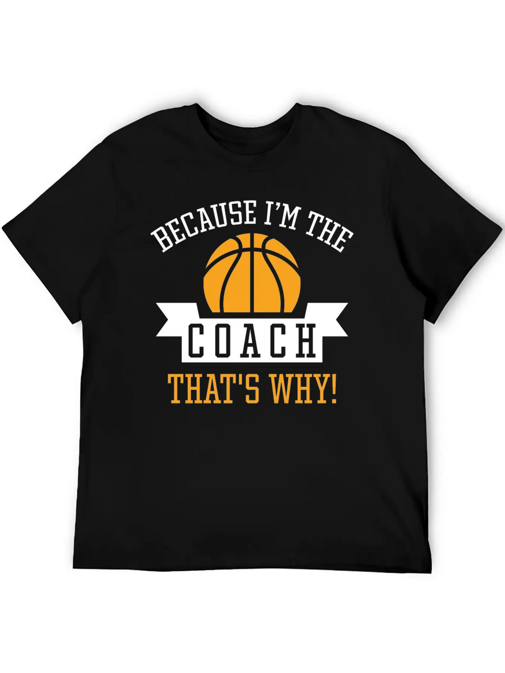 Because I'm The Coach Unisex Casual T-Shirt – Clean Design For Daily Comfort