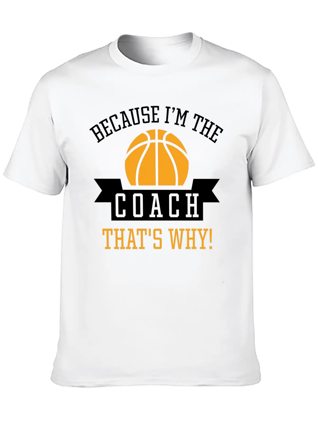 Because I'm The Coach Unisex Casual T-Shirt – Clean Design For Daily Comfort