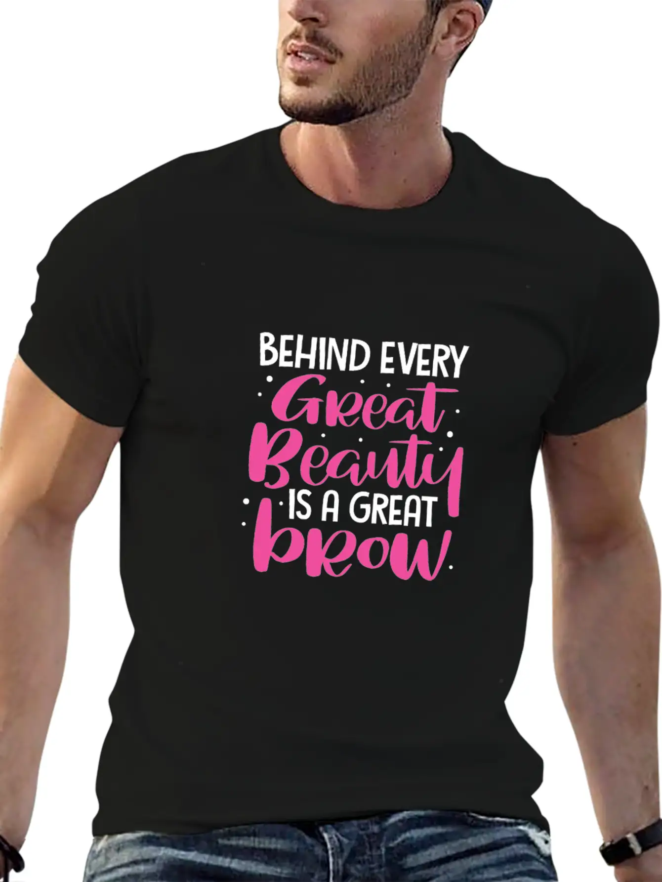 Behind Every Great Beauty Is A Great Brow, Eyebrow Essential Cotton Tee For Daily Outfits – Unisex Style