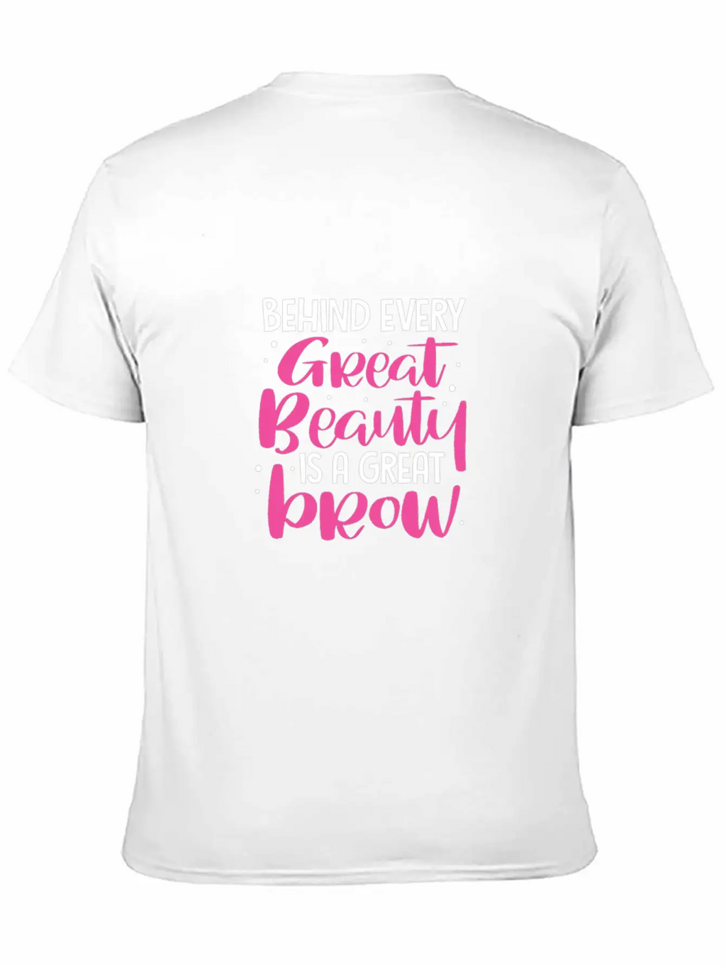 Behind Every Great Beauty Is A Great Brow, Eyebrow Essential Cotton Tee For Daily Outfits – Unisex Style