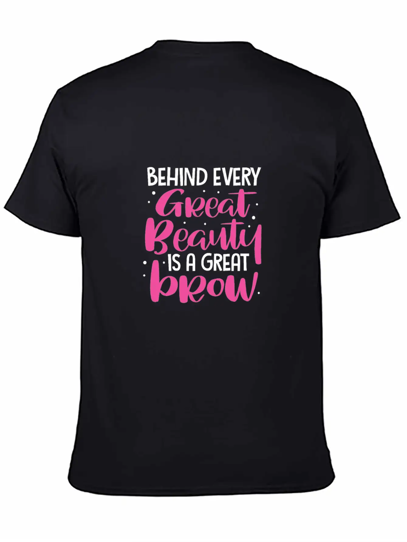 Behind Every Great Beauty Is A Great Brow, Eyebrow Essential Cotton Tee For Daily Outfits – Unisex Style