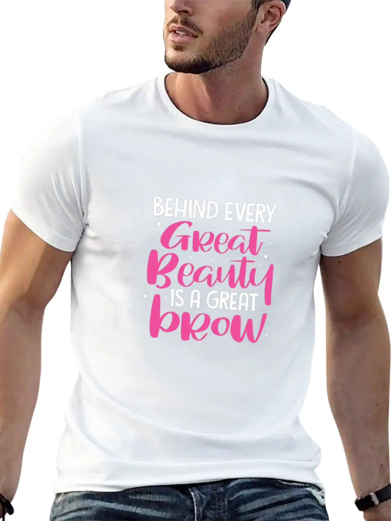 Behind Every Great Beauty Is A Great Brow, Eyebrow Essential Cotton Tee For Daily Outfits – Unisex Style
