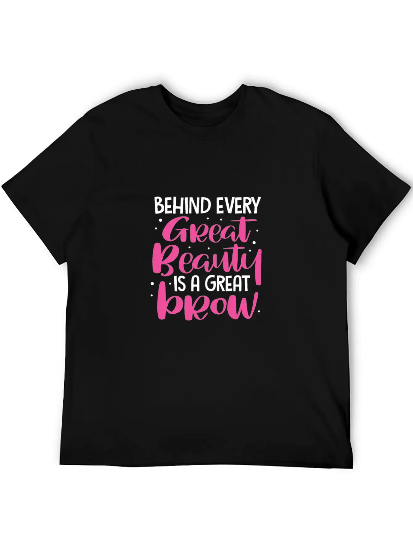 Behind Every Great Beauty Is A Great Brow, Eyebrow Essential Cotton Tee For Daily Outfits – Unisex Style
