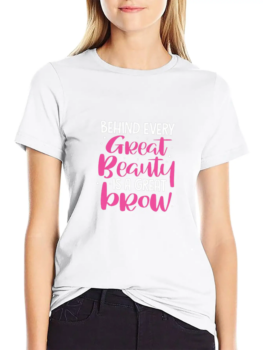 Behind Every Great Beauty Is A Great Brow, Eyebrow Essential Cotton Tee For Daily Outfits – Unisex Style
