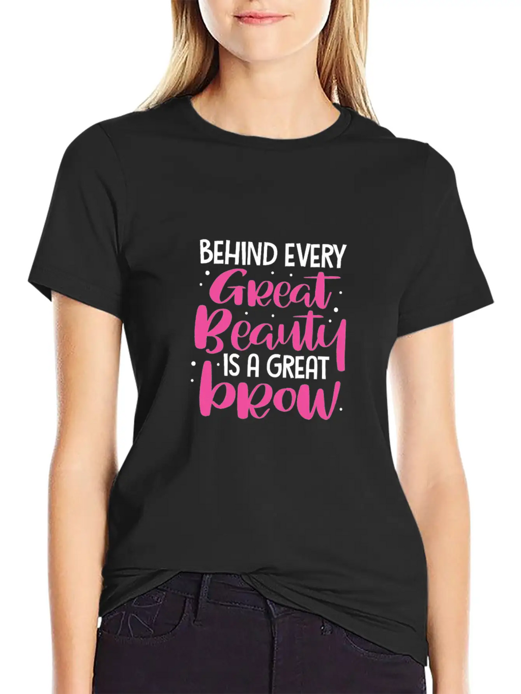 Behind Every Great Beauty Is A Great Brow, Eyebrow Essential Cotton Tee For Daily Outfits – Unisex Style