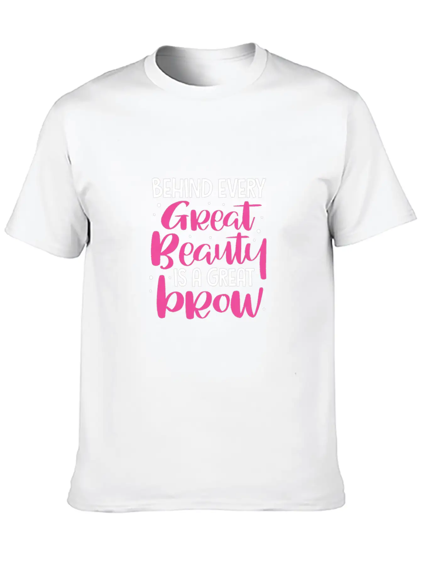 Behind Every Great Beauty Is A Great Brow, Eyebrow Essential Cotton Tee For Daily Outfits – Unisex Style